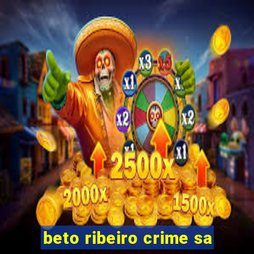 beto ribeiro crime sa